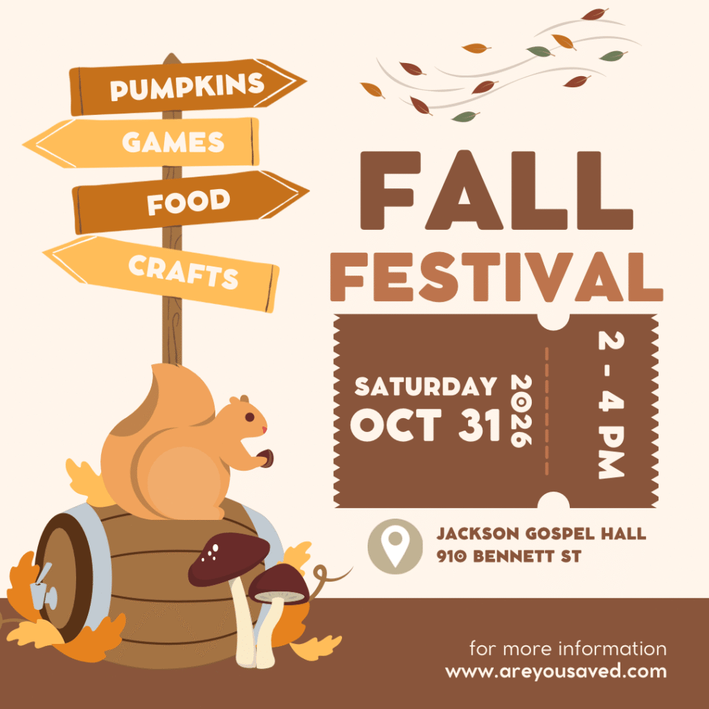 Fall Festival, Saturday October 31, 2026, 2 to 4 pm at Jackson Gospel Hall, 910 Bennett St: pumpkins, games, food and crafts